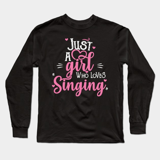 Just A Girl Who Loves Singing - Female Singer Gift print Long Sleeve T-Shirt by theodoros20